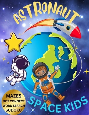 Astronaut Space Kid. Kid's Activity Coloring Book Puzzles, Mazes Crosswords: Fun adventure activity for kids that love the solar system by Coloring, Crayons Be