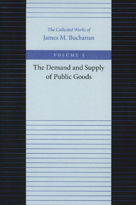 The Demand and Supply of Public Goods by Buchanan, James M.
