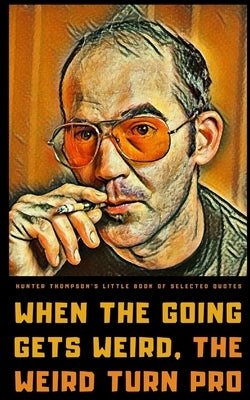 Hunter S. Thompson's Little Book of Selected Quotes: on Life, America, and Adventure by Publishing, Helios