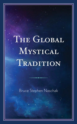 The Global Mystical Tradition by Naschak, Bruce Stephen