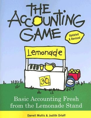 The Accounting Game: Basic Accounting Fresh from the Lemonade Stand by Mullis, Darrell