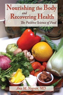 Nourishing the Body and Recovering Health Softcover: The Positive Science of Food by Negron, Ana M.