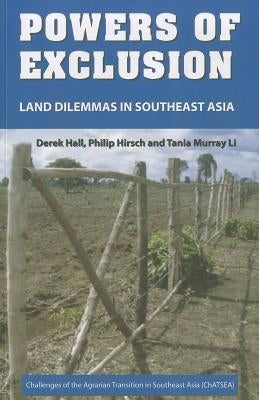 Powers of Exclusion: Land Dilemmas in Southeast Asia by Hall, Derek