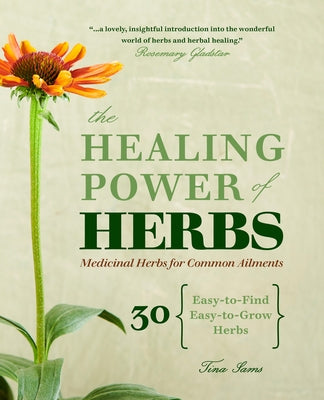 The Healing Power of Herbs: Medicinal Herbs for Common Ailments by Sams, Tina