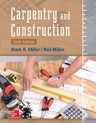 Carpentry and Construction, Sixth Edition by Miller, Mark