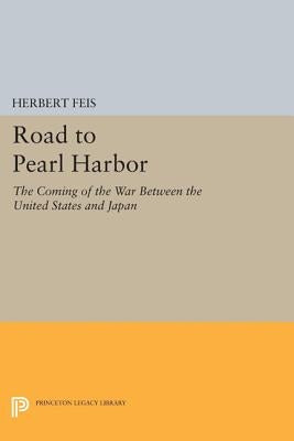 Road to Pearl Harbor: The Coming of the War Between the United States and Japan by Feis, Herbert