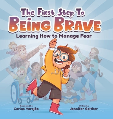 The First Step to Being Brave: Learning How to Manage Fear by Gaither, Jennifer