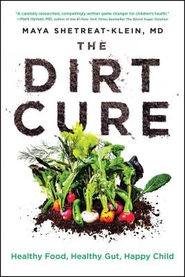 The Dirt Cure: Healthy Food, Healthy Gut, Happy Child by Shetreat-Klein, Maya