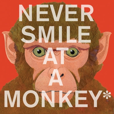 Never Smile at a Monkey: And 17 Other Important Things to Remember by Jenkins, Steve