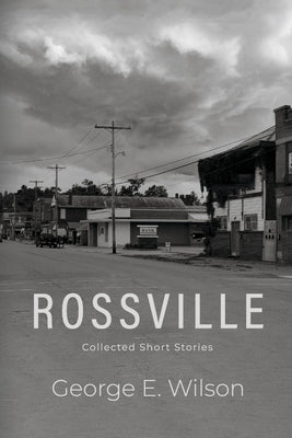 Rossville: Collected Short Stories by Wilson, George E.