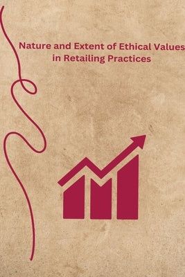 Nature and Extent of Ethical Values in Retailing Practices by Bodh, Raj