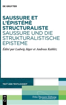 Saussure et l'épistémè structuraliste. Saussure und die strukturalistische Episteme by No Contributor