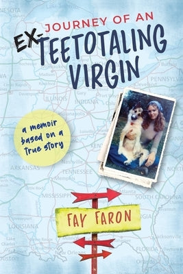 Journey of an EX-Teetotaling Virgin: a memoir based on a true story by Faron, Fay