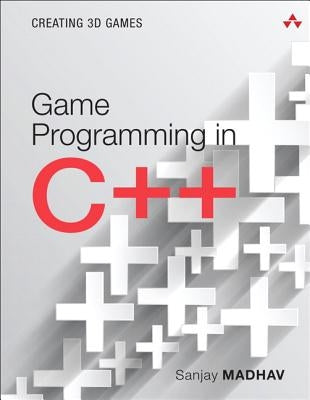 Game Programming in C++: Creating 3D Games by Madhav, Sanjay