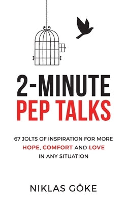 2-Minute Pep Talks: 67 Jolts of Inspiration for More Hope, Comfort, and Love in Any Situation by G&#246;ke, Niklas