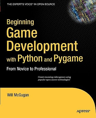 Beginning Game Development with Python and Pygame: From Novice to Professional by McGugan, Will