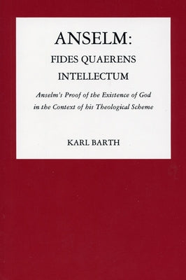 Anselm: Fides Quaerens Intellectum by Barth, Karl