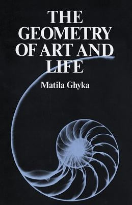 The Geometry of Art and Life by Ghyka, Matila