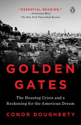 Golden Gates: The Housing Crisis and a Reckoning for the American Dream by Dougherty, Conor