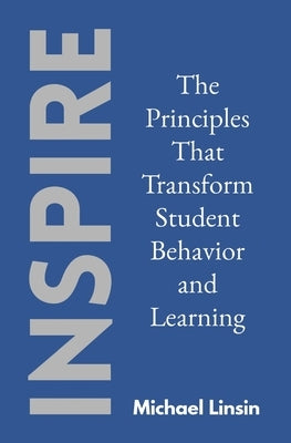 Inspire: The Principles That Transform Student Behavior and Learning by Linsin, Michael