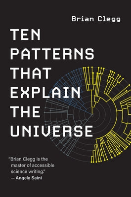 Ten Patterns That Explain the Universe by Clegg, Brian