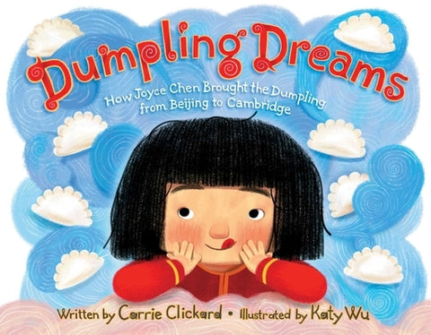 Dumpling Dreams: How Joyce Chen Brought the Dumpling from Beijing to Cambridge by Clickard, Carrie