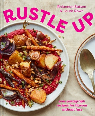 Rustle Up: One-Paragraph Recipes for Flavour Without Fuss by Batten, Rhiannon