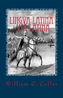 Lingva Latina - Via Latina: Easy Latin Reader by Collar, William C.