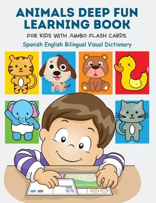 Animals Deep Fun Learning Book for Kids with Jumbo Flash Cards. Spanish English Bilingual Visual Dictionary: My Childrens learn flashcards alphabet tr by Publishing, Kinder Builder