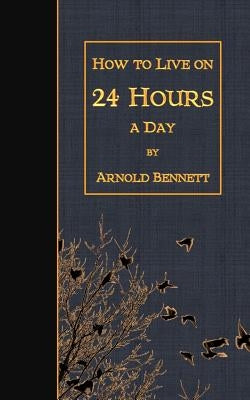 How to Live on 24 Hours a Day by Bennett, Arnold