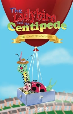 The Ladybird and the Centipede - The Complete Adventure by Smith, Philip