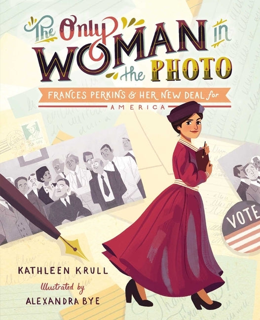 The Only Woman in the Photo: Frances Perkins & Her New Deal for America by Krull, Kathleen