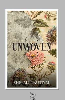 Unwoven by Nautiyal, Shefali