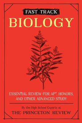 Fast Track: Biology: Essential Review for Ap, Honors, and Other Advanced Study by The Princeton Review