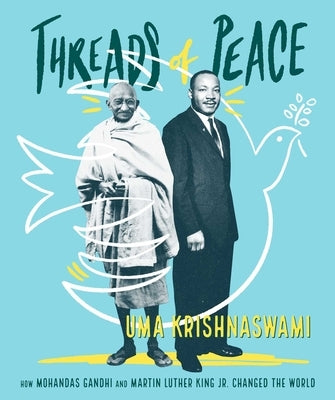 Threads of Peace: How Mohandas Gandhi and Martin Luther King Jr. Changed the World by Krishnaswami, Uma