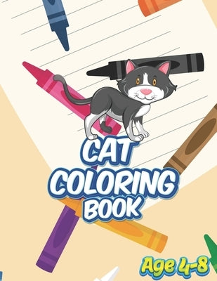 Cat Coloring Book - Age 4 - 8: A Cat Coloring Book for Kids Girls Boys Teens by Cat Coloring Book, Tagaru