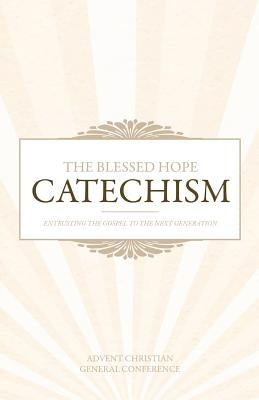 The Blessed Hope Catechism by General Conference, Advent Christian