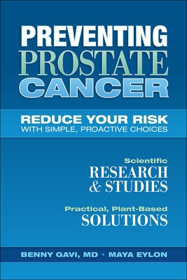 Preventing Prostate Cancer: Reduce Your Risk with Simple, Proactive Choices by Gavi, Benny