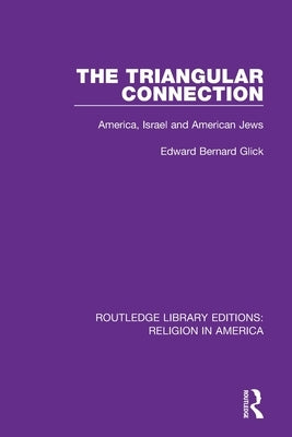The Triangular Connection: America, Israel and American Jews by Glick, Edward Bernard