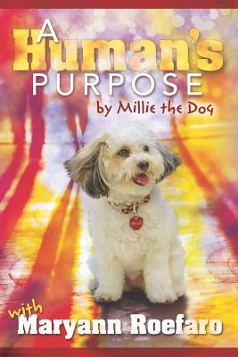 A Human's Purpose by Millie the Dog by Roefaro, Maryann