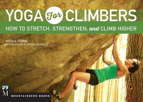Yoga for Climbers: How to Stretch, Strengthen and Climb Higher by Tsong, Nicole