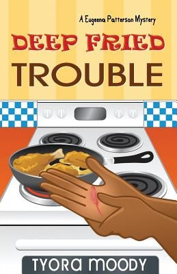 Deep Fried Trouble by Moody, Tyora