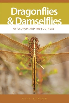 Dragonflies and Damselflies of Georgia and the Southeast by Beaton, Giff