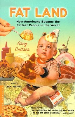Fat Land: How Americans Became the Fattest People in the World by Critser, Greg
