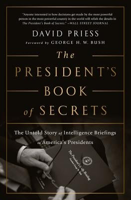 The President's Book of Secrets: The Untold Story of Intelligence Briefings to America's Presidents by Priess, David