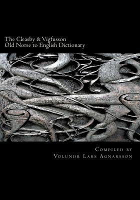 The Cleasby & Vigfusson Old Norse to English Dictionary by Vigfusson, Gudbrand