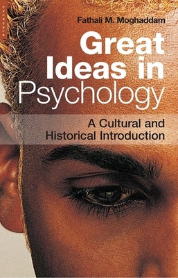 Great Ideas in Psychology: A Cultural and Historical Introduction by Moghaddam, Fathali M.