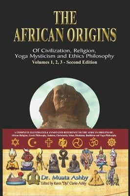 The African origins of civilization, religion, yoga mystical spirituality, ethics philosophy and a history of Egyptian yoga by Ashby, Muata