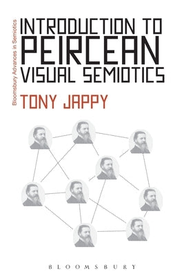 Introduction to Peircean Visual Semiotics: A Visual Rhetoric. Tony Jappy by Jappy, Tony