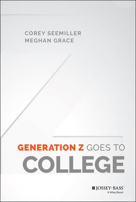 Generation Z Goes to College by Seemiller, Corey